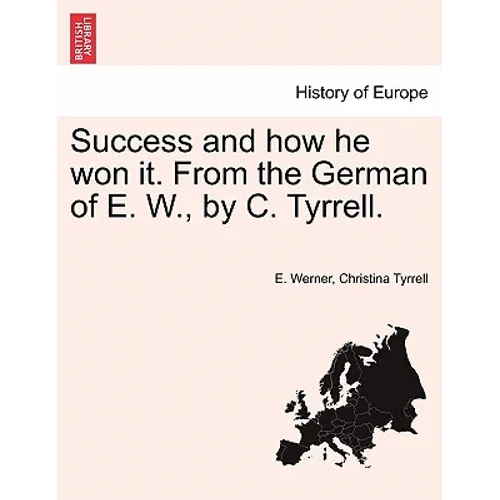 Success and How He Won It. from the German of E. W., by C. Tyrrell. - Paperback