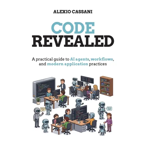 Code Revealed: A practical guide to AI agents, workflows, and modern application practices - Paperback