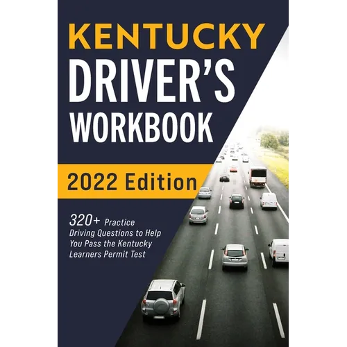 Kentucky Driver's Workbook: 320+ Practice Driving Questions to Help You Pass the Kentucky Learner's Permit Test - Paperback
