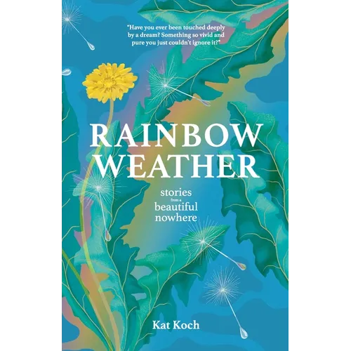 Rainbow Weather: Stories from a Beautiful Nowhere: Stories from a Beautiful Nowhere