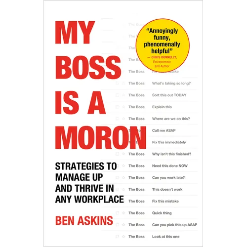My Boss Is a Moron: Strategies to Manage Up and Thrive in Any Workplace - Paperback