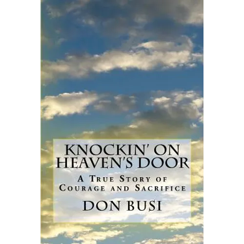 Knockin' on Heaven's Door: A True Story of Courage and Sacrifice - Paperback