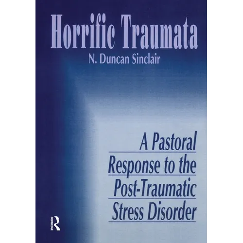 Horrific Traumata: A Pastoral Response to the Post-Traumatic Stress Disorder - Paperback