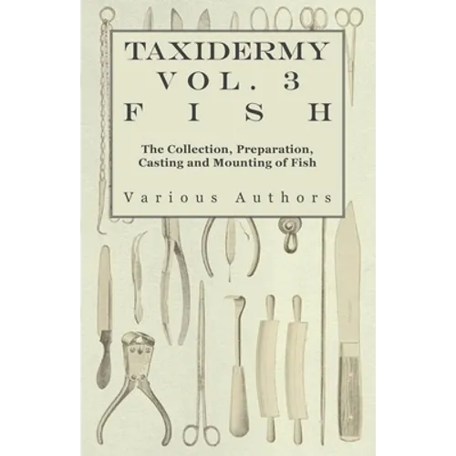 Taxidermy Vol. 3 Fish - The Collection, Preparation, Casting and Mounting of Fish - Paperback
