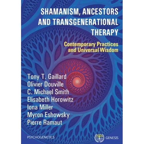 Shamanism, Ancestors and Transgenerational Therapy: Contemporary Practices and Universal Wisdom - Paperback