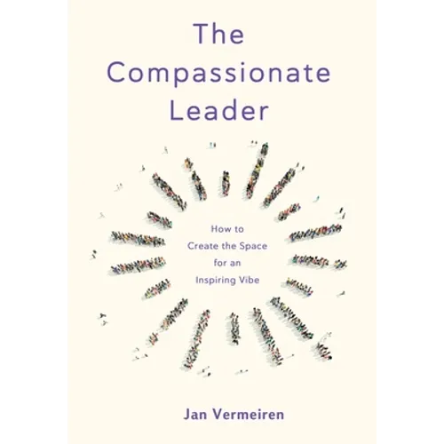 The Compassionate Leader: How to Create the Space for an Inspiring Vibe - Paperback
