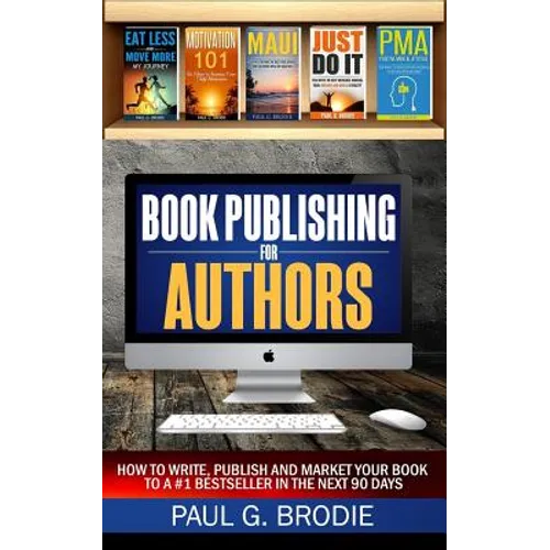 Book Publishing for Authors: How to Write, Publish and Market Your Book to a #1 Bestseller in the Next 90 Days - Paperback