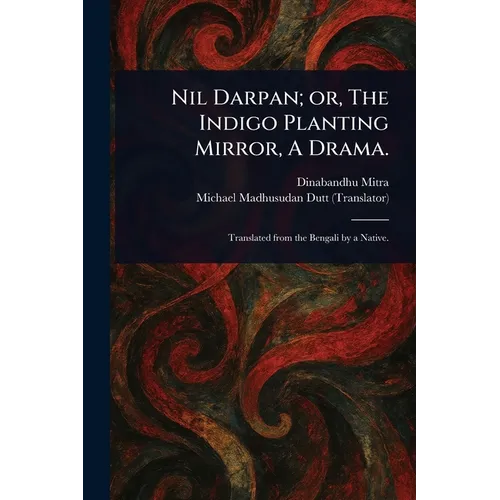 Nil Darpan; or, The Indigo Planting Mirror, A Drama. - Paperback