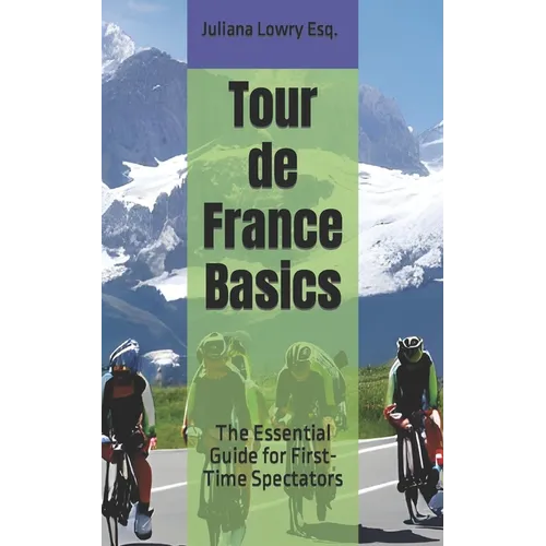 Tour de France Basics: The Essential Guide for First-Time Spectators - Paperback