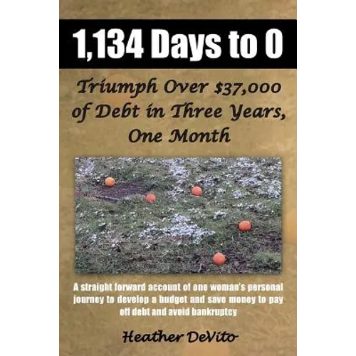 1,134 Days to 0: Triumph Over $37,000 of Debt in Three Years, One Month - Paperback