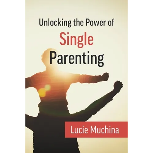Unlocking the Power of Single Parenting - Paperback