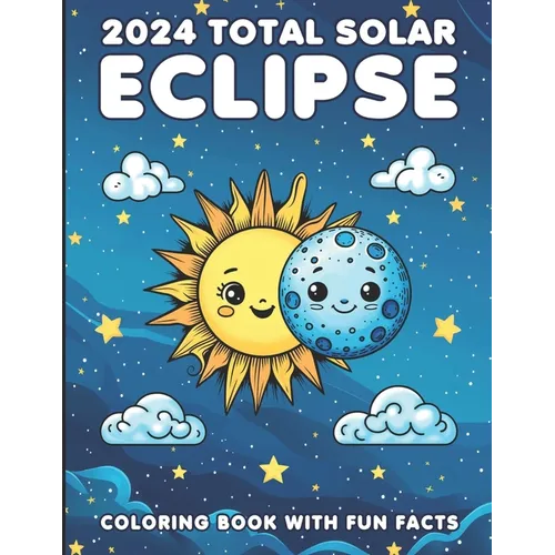 2024 Total Solar Eclipse Coloring Book With Fun Facts: A Cosmic Adventure For Kids of All Ages - Paperback