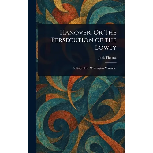 Hanover; Or The Persecution of the Lowly - Hardcover