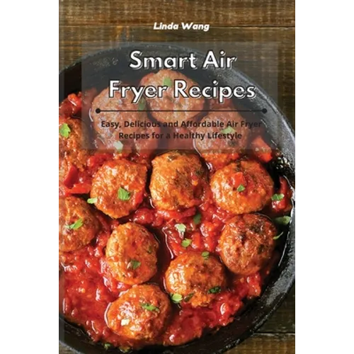 Smart Air Fryer Recipes: Easy, Delicious and Affordable Air Fryer Recipes for a Healthy Lifestyle - Paperback