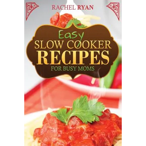 Easy Slow Cooker Recipes For Busy Moms - Paperback