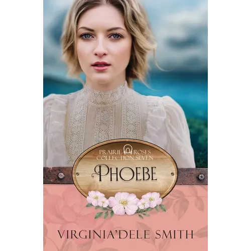 Phoebe: A Prairie Roses Collection Historical Romance - Paperback