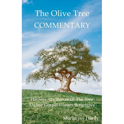 The Olive Tree Commentary: Harness The Power Of The New Online Gospel Library Scriptures - Paperback