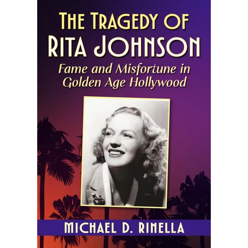 Tragedy of Rita Johnson: Fame and Misfortune in Golden Age Hollywood - Paperback