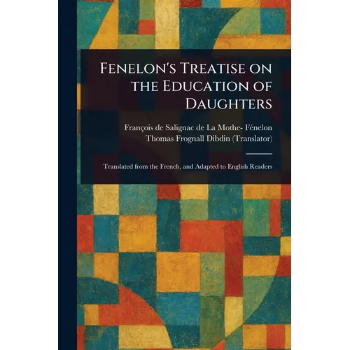 Fenelon's Treatise on the Education of Daughters - Paperback