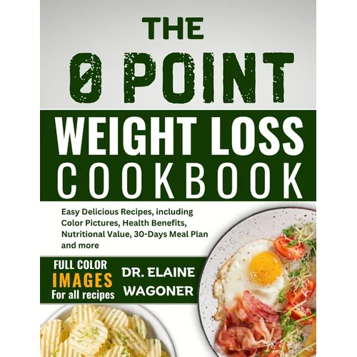 The 0 Point Weight Loss Cookbook: Easy Delicious Recipes, including Color Pictures, Health Benefits, Nutritional Value, 30-Days Meal Plan and more - Paperback