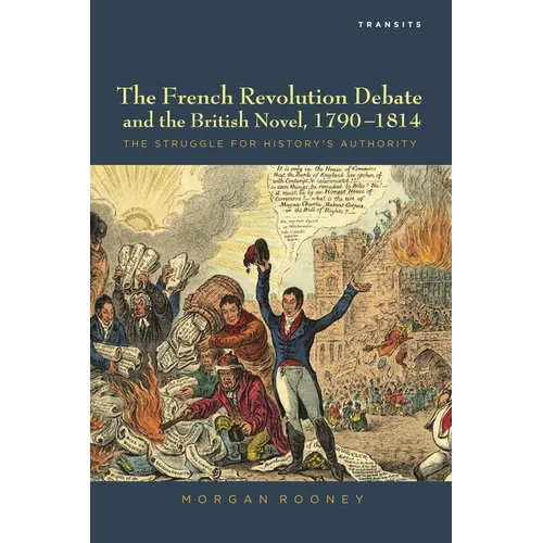 French Revolution Debate and the British Novel, 1790-1814: The Struggle for History's Authority - Paperback