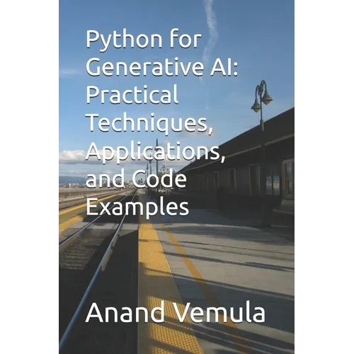 Python for Generative AI: Practical Techniques, Applications, and Code Examples - Paperback