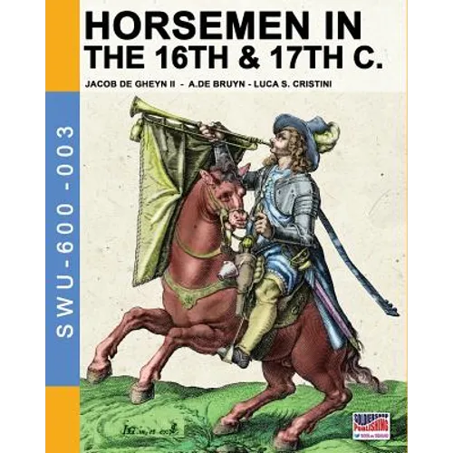 Horsemen in the 16th & 17th C.: By Jacob De Gheyn & A.De Bruyn - Paperback