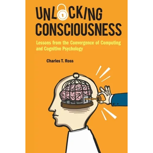 Unlocking Consciousness: Lessons from the Convergence of Computing and Cognitive Psychology - Paperback