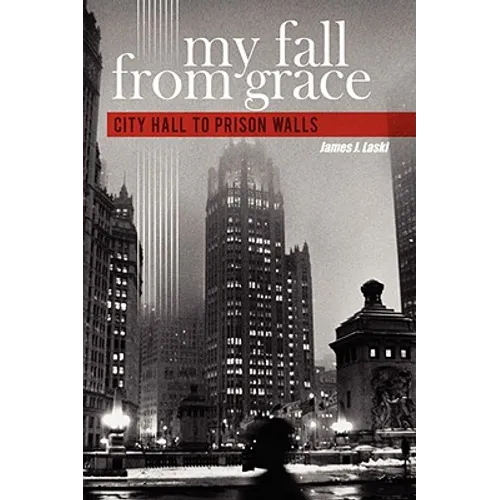 My Fall from Grace: City Hall to Prison Walls - Hardcover