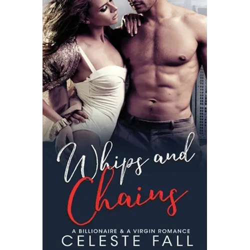 Whips and Chains: A Billionaire & A Virgin Romance - Paperback
