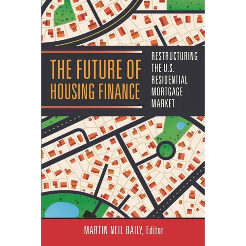 Future of Housing Finance: Restructuring the U.S. Residential Mortgage Market