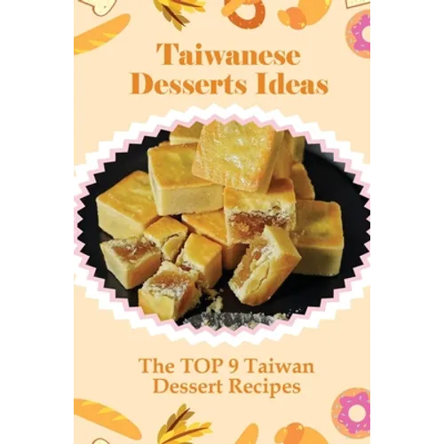 Taiwanese Desserts Ideas: The TOP 9 Taiwan Dessert Recipes: Taiwanese Taro Pastry Recipes - Paperback