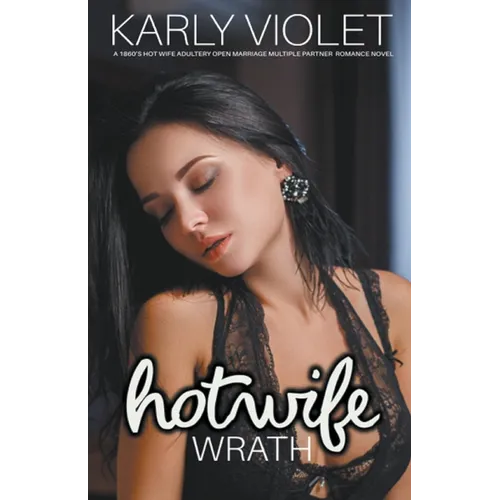 Hotwife: Wrath - A 1860's Hot Wife Adultery Open Marriage Multiple Partner Romance Novel - Paperback