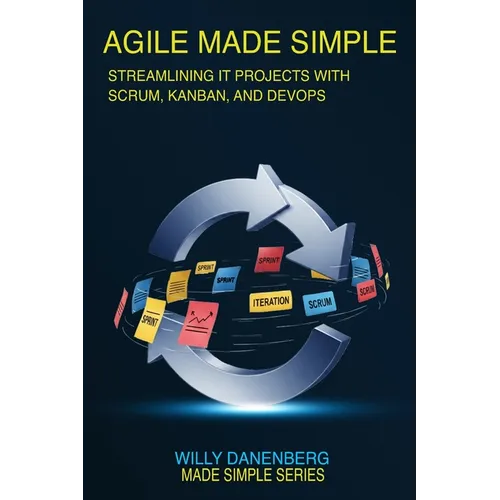 Agile Made Simple: Streamlining IT Projects with Scrum, Kanban, and DevOps Essentials - Paperback