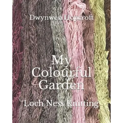 My Colourful Garden: Loch Ness Knitting - Paperback