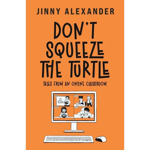 Don't Squeeze the Turtle: Tales from an Online Classroom - Paperback