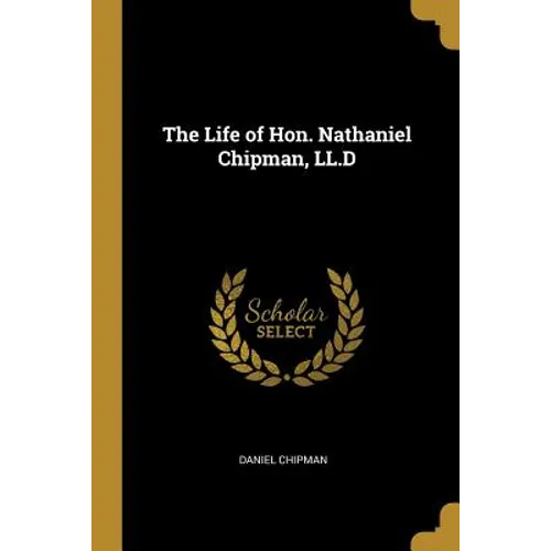 The Life of Hon. Nathaniel Chipman, LL.D - Paperback