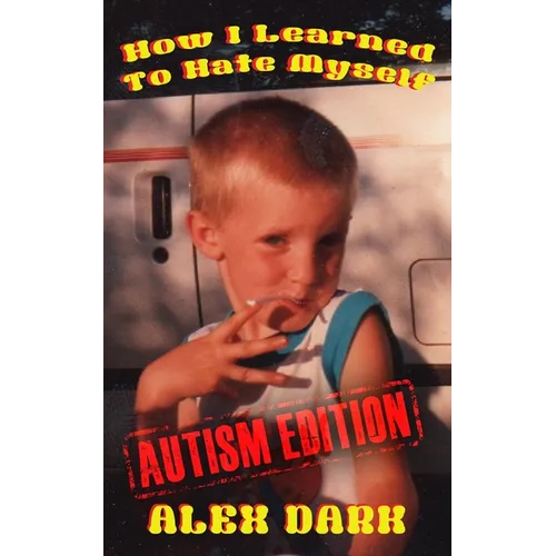 How I Learned To Hate Myself (Autism Edition) - Paperback