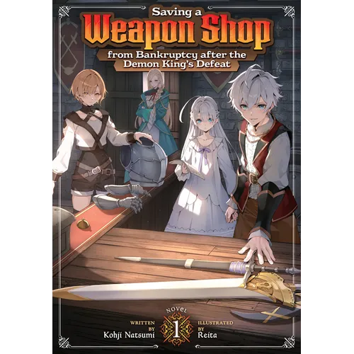 Saving a Weapon Shop from Bankruptcy After the Demon King's Defeat (Light Novel) Vol. 1 - Paperback