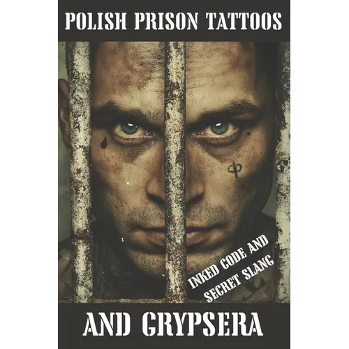 Polish Prison Tattoos and Grypsera: Inked Code and secret Slang - Paperback