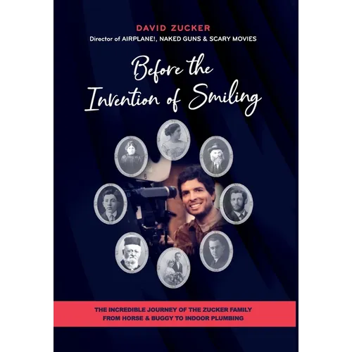 Before the Invention of Smiling: The Incredible Journey of the Zucker Family from Horse & Buggy to Indoor Plumbing - Hardcover