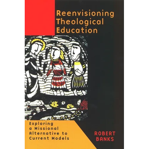 Reenvisioning Theological Education: Exploring a Missional Alternative to Current Models - Paperback