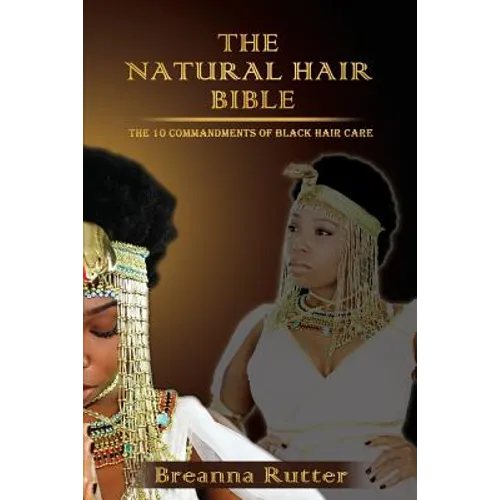 The Natural Hair Bible: The 10 Commandments of Black Hair Care
