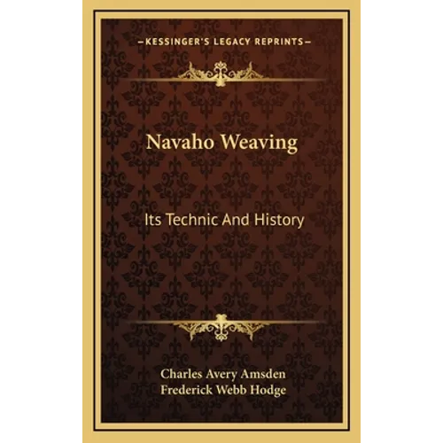 Navaho Weaving: Its Technic And History