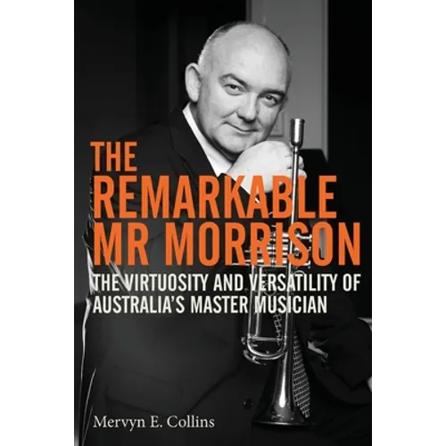 The Remarkable Mr Morrison: The Virtuosity and Versatility of Australia's Master Musician - Paperback