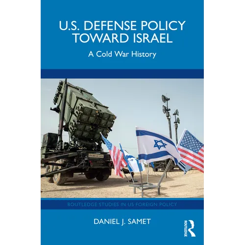 U.S. Defense Policy Toward Israel: A Cold War History - Paperback