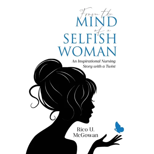 From the Mind of a Selfish Woman: An Inspirational Nursing Story with a Twist - Paperback