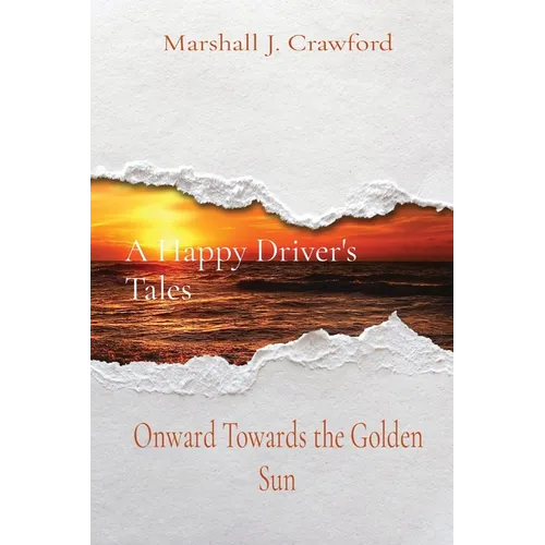 A Happy Driver's Tales: Onward Towards the Golden Sun - Paperback