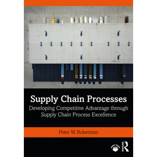 Supply Chain Processes: Developing Competitive Advantage through Supply Chain Process Excellence - Paperback
