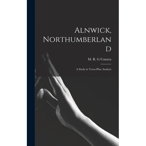 Alnwick, Northumberland: a Study in Town-plan Analysis